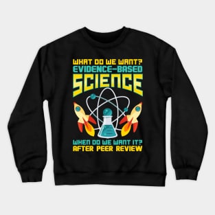 What Do We Want? Evidence-Based Science! Crewneck Sweatshirt